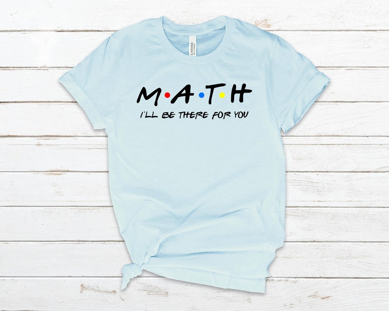 Math Shirt Math Shirts Math Teacher Shirt Friends Theme Etsy