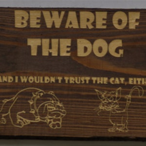 Beware of the dog...and I wouldn&#39;t trust the cat either!