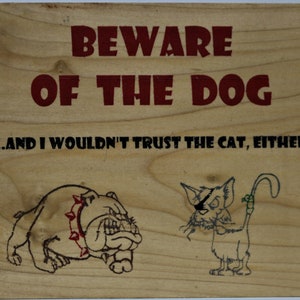 Beware of the Dog, and I wouldn&#39;t trust the Cat, either!