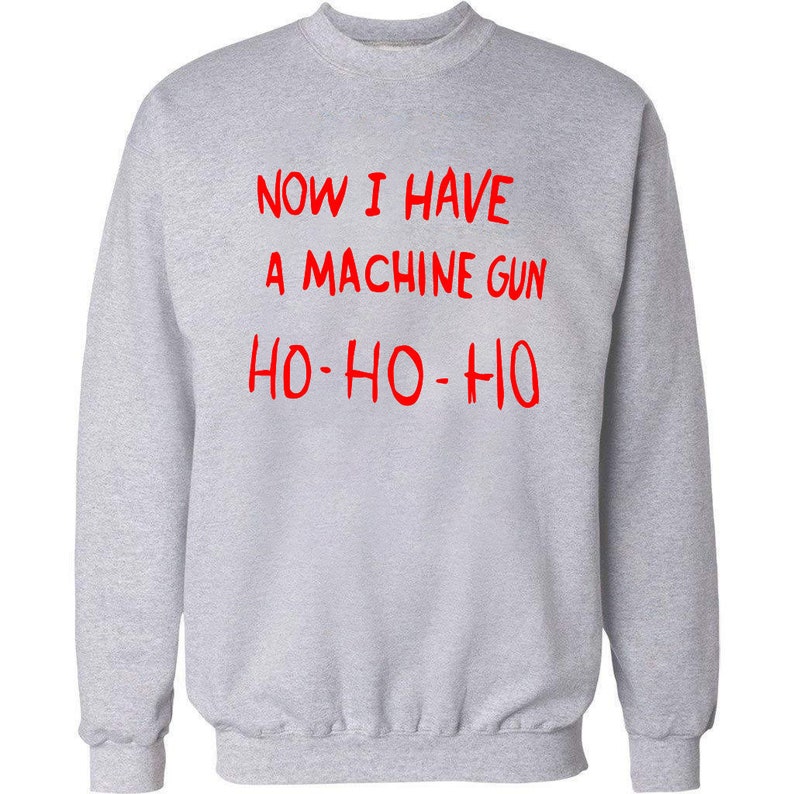Now I Have A Machine Gun Ho Ho Ho Sweatshirt Sweater 80s Movie Etsy Now I Have A Machine Gun Ho Ho Ho Sweatshirt Sweater 80s Movie Etsy