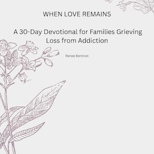 When Love Remains Devotional, Grief Journal for Addiction Loss Families, Scripture Healing