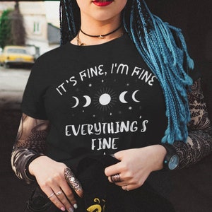 It&#39;s Fine I&#39;m Fine Everything is Fine Shirt, funny Introvert Shirt, black Sarcasm Shirt, Gothic Clothing, Goth Shirt, Witchcraft T Shirt