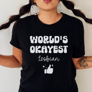 Worlds Okayest Lesbian Shirt, funny Lesbian Pride Shirt, Lesbian Girlfriend Gift, Lesbian Clothes, Lesbian Gift for Wife, LGBT Queer Shirt