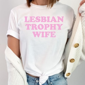 Lesbian Trophy Wife funny Lesbian Tee, Femme Lesbian Shirt, trendy Lesbian Wife Shirt, Gift for Lesbian Wife, Y2K Gay Shirt, WLW Gifts