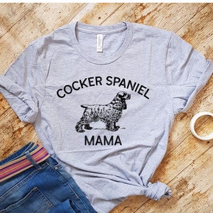 Cocker Spaniel Mama Shirt, Cockerspaniel Mom, Cocker Spaniel Gifts, Dog Lover Shirt, Dog Mom Shirt, Dog Mom Tshirt, Dog Owner Shirt,