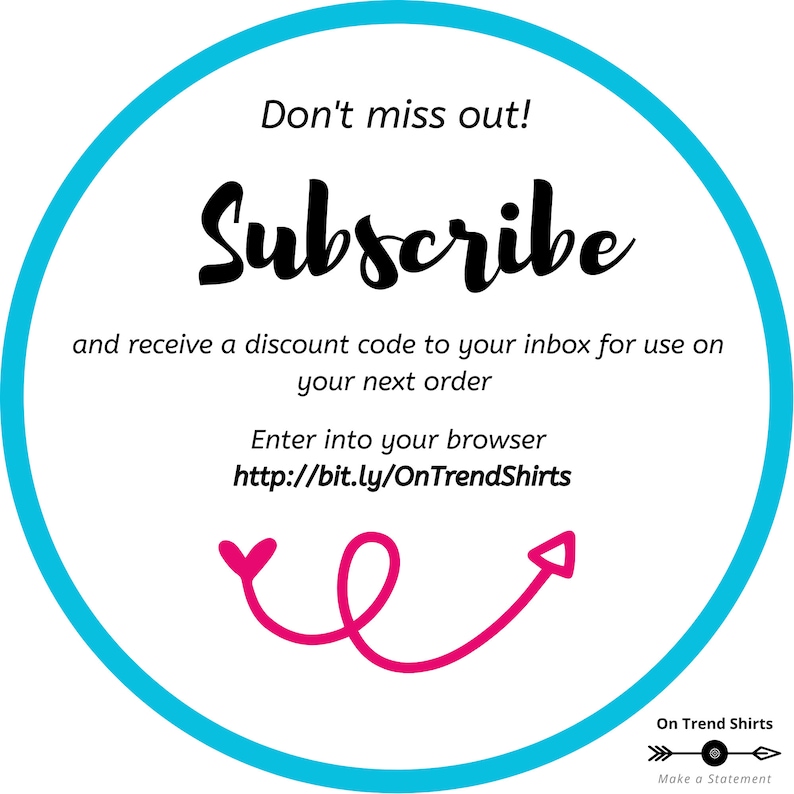 May include: A blue circle with white text that says "Don't miss out! Subscribe and receive a discount code to your inbox for use on your next order. Enter into your browser http://bit.ly/OnTrendShirts". A pink arrow points to the right. The text "On Trend Shirts Make a Statement" is at the bottom of the circle.