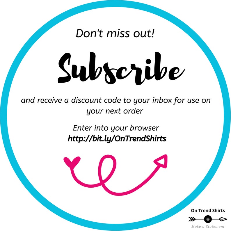 May include: A blue circle with white text that says "Don't miss out! Subscribe and receive a discount code to your inbox for use on your next order. Enter into your browser http://bit.ly/OnTrendShirts". A pink arrow points to the right. The text "On Trend Shirts Make a Statement" is at the bottom of the circle.