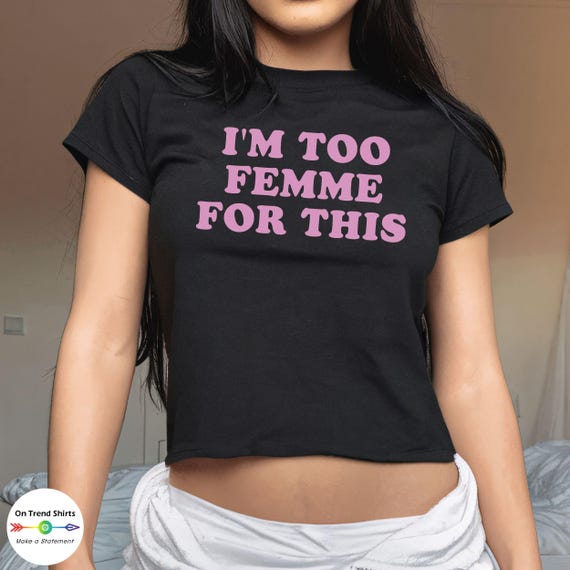 I'm Too Femme For This Femme Lesbian Shirt, funny Bisexual Baby Tee, Bi Pride Shirt, Gay Y2K Crop Top, Lesbian Girlfriend Gift,