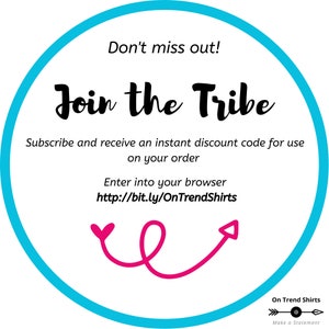 May include: A blue circle with white text that says "Don't miss out! Join the Tribe".  The text also says "Subscribe and receive an instant discount code for use on your order. Enter into your browser http://bit.ly/OnTrendShirts".  There is a pink arrow pointing to the right and a pink heart shape to the left of the arrow.