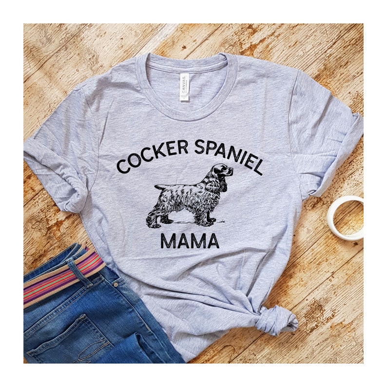 Dog Mom Shirt Cockerspaniel Mom Dog Lover Shirt Dog Owner Shirt, Dog Mom Tshirt Cocker Spaniel Gifts Cocker Spaniel Mama Shirt