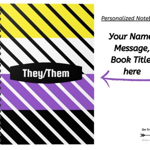 May include: A spiral bound notebook with a yellow, white, and purple striped cover. The cover has a black oval with the text "They/Them" in white. The notebook is personalized with the text "Personalized Notebook" and "Your Name, Message, Book Title here".