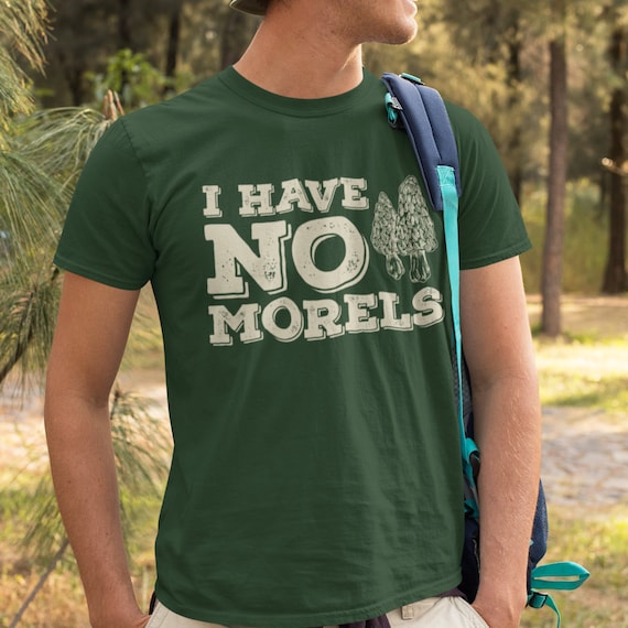 I Hunt Mushrooms I Have No Morels Distressed T-Shirt I Hunt Mushrooms I Have No Morels Distressed T-Shirt