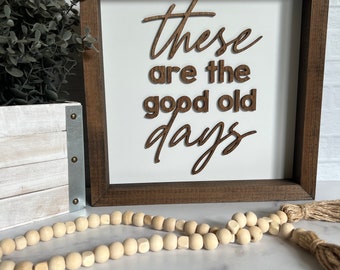 These Are The Good Old Days Sign, Framed Sign, Good Old Days Sign, Farmhouse Sign, Framed Sign Wall Decor, Good Ole Days, Good Ol Days Sign