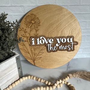 I Love You The Most Sign, Circular Nursery Sign, 3D Laser Cut Love Sign, Floral Wall Sign, Layered Nursery Sign, I Love You More, Love You