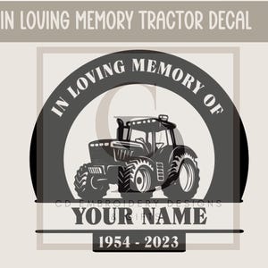 May include: A black and white tractor decal with the text "IN LOVING MEMORY OF" and "YOUR NAME" with the years "1954-2023". The decal is designed for memorial purposes.