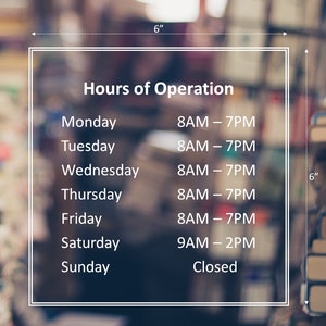 May include: A white sign with black text listing the hours of operation for a business. The sign is 15.24 cm wide and 15.24 cm tall. The hours are as follows: Monday - Friday 8 AM to 7 PM, Saturday 9 AM to 2 PM, and Sunday Closed.