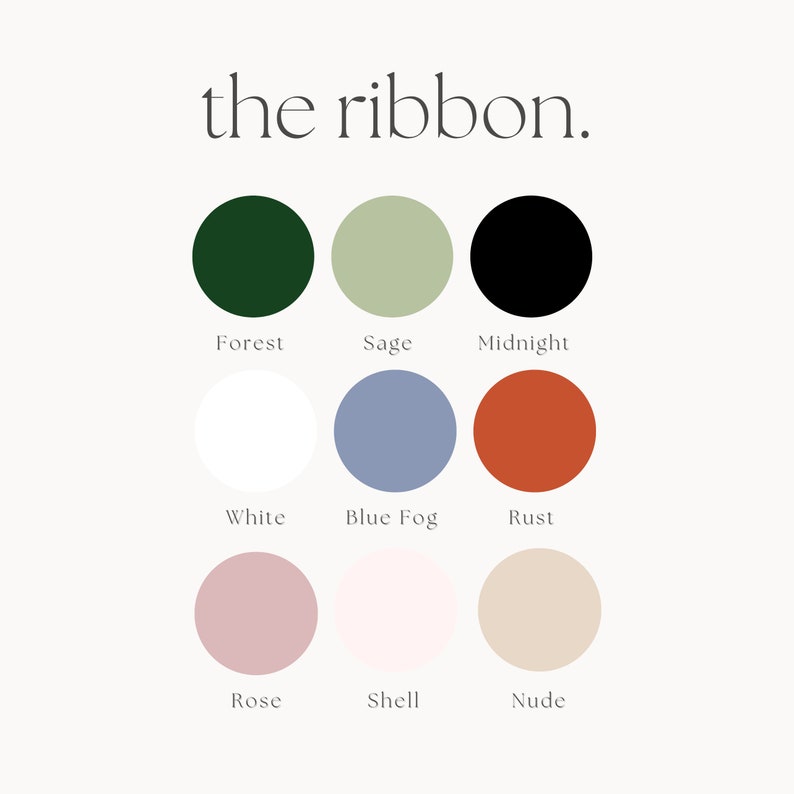 May include: Colour palette with the text "the ribbon." The colours are Forest, Sage, Midnight, White, Blue Fog, Rust, Rose, Shell, and Nude.