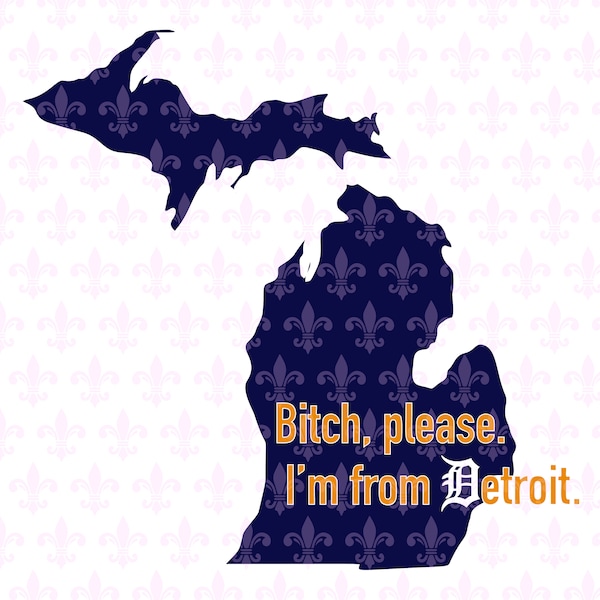 SVG Bitch Please, I'm from Detroit SVG PNG Design Cricut, Silhouette, Cut File, Printable, Sublimation