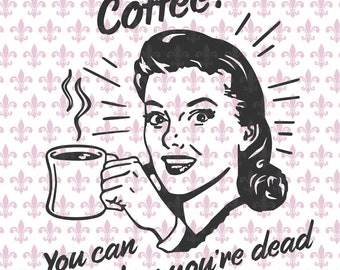 COFFEE! You Can Sleep When You're Dead SVG Cricut Silhouette Digital Cut File