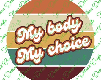 My Body My Choice (Pro-Choice) SVG PNG Design Cricut, Silhouette, Cut File, Printable, Sublimation