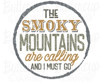 May include: A distressed, circular, gray and white graphic with the text "THE SMOKY MOUNTAINS are calling AND I MUST GO".
