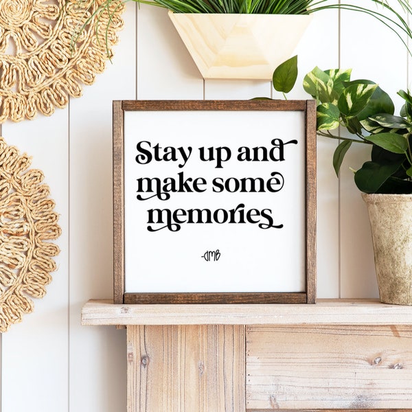 Stay Up and Make Some Memories Wood Sign | DMB Song Lyrics | Farmhouse Home Decor | Gift Idea