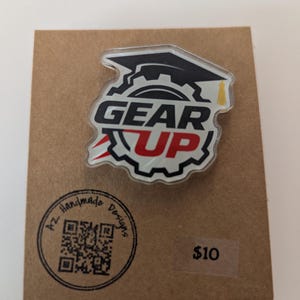 GEAR UP Acrylic Pin | College Access Program Pin