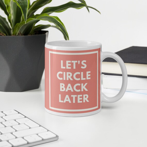 Let's Circle Back Later Mug Work From Home Funny Meeting Mug Coworker Gift  Coffee Employee Gifts Boss Gift Mugs With Sayings 