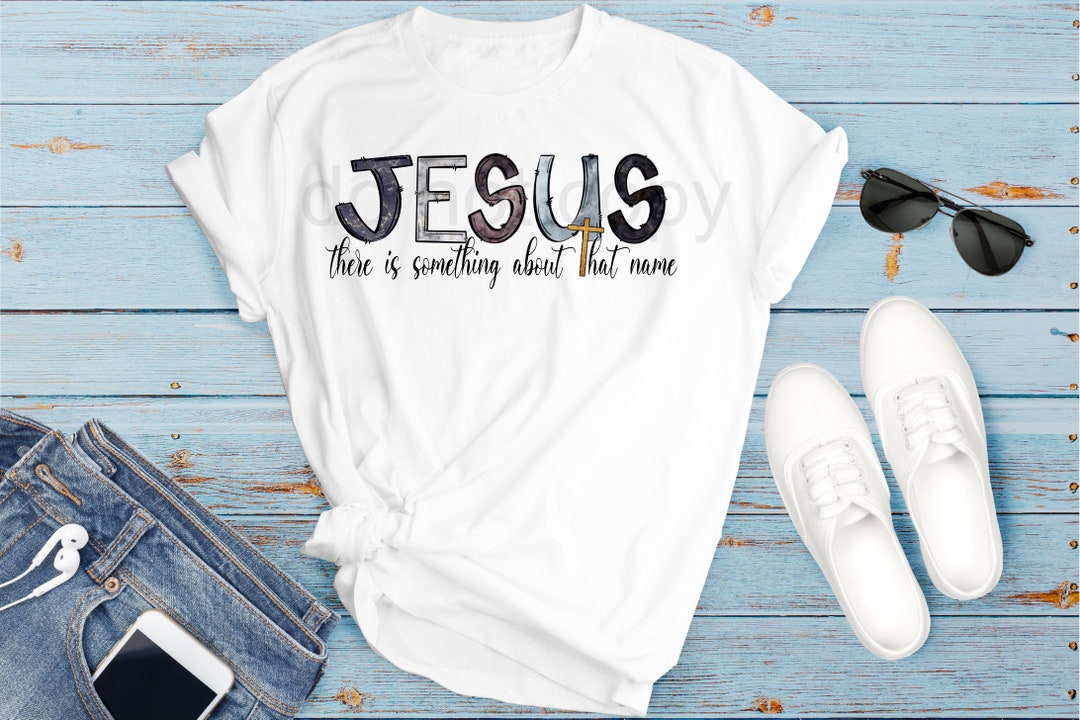 Jesus There is Something About That Name/png/christian Sublimation ...