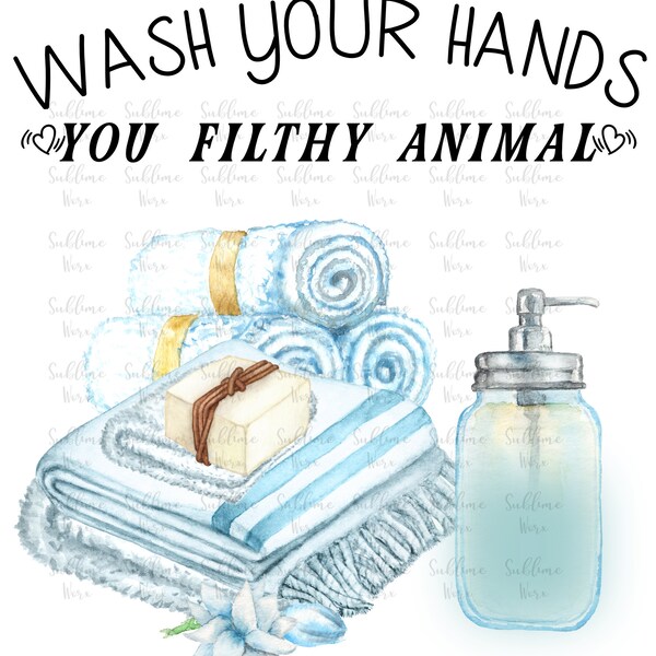 Wash your hands you filthy animal/PNG/Sublimation Design/Instant download