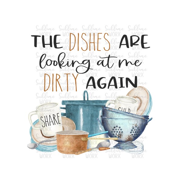 The dishes are looking at me dirty again/PNG/Sublimation Design/Instant Download