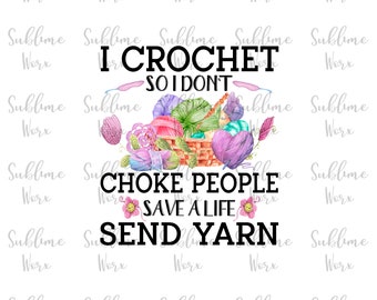 I crochet so I don't choke people/PNG/Sublimation Design/Instant download