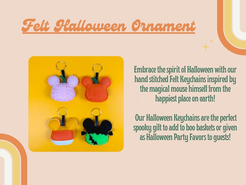 May include: Four felt Halloween keychains on a yellow background. The keychains are shaped like a pumpkin, a candy corn, a ghost, and Mickey Mouse ears. The text "Felt Halloween Ornament" is at the top of the image.