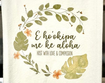 Tea Towel. Flour Sack Kitchen. 'E Hookipa Me Ke Aloha' 'Host with Love & Compassion' Host Hostess Gift - Hawaii Aloha