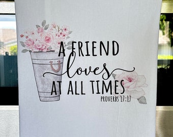 Tea Towel. Flour Sack Kitchen. A Friend Loves at All Times - Proverbs 17:17 - Hostess Gift