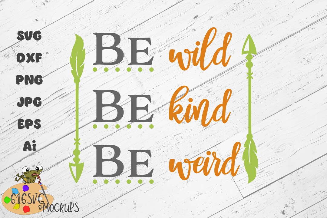 Be Wild Be Weird Be Wonderful