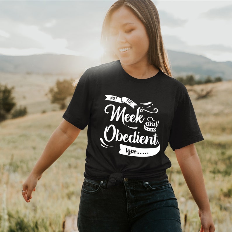 not the meek and obedient type shirt