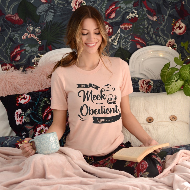 not the meek and obedient type shirt