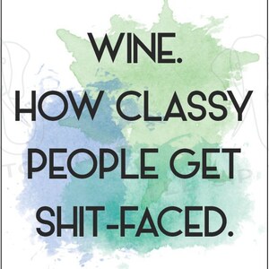 May include: A white wine bottle tag with the text "WINE. HOW CLASSY PEOPLE GET SHIT-FACED." in black. The tag has a watercolor-style green and blue background. Includes "TO:" and "FROM:" fields.