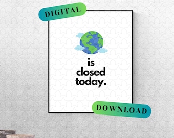 Earth Is Closed Today Spruch Kunst ~ DIGITAL DOWNLOAD