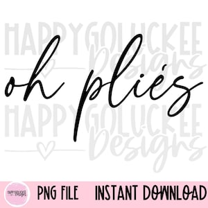 May include: Black and white digital download of a cursive font design that says "oh plies".