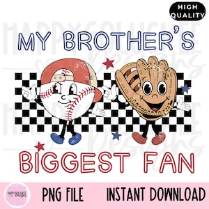 May include: A digital illustration of a baseball and a baseball glove with cartoon faces. The baseball is wearing a red and white baseball cap. The baseball and glove are standing on a checkered background. The text "My Brother's Biggest Fan" is written in red and blue letters.
