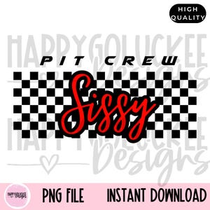 May include: A graphic design featuring the words "PIT CREW" in black block letters above the word "Sissy" in red cursive. A black and white checkered pattern is behind the words. The design includes the text "PNG FILE" and "INSTANT DOWNLOAD".