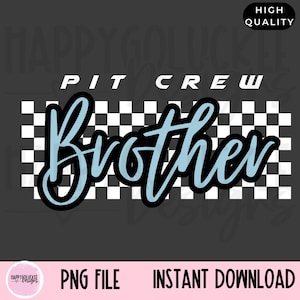 May include: A blue and black graphic design with the text "Pit Crew Brother" on a black and white checkered background.