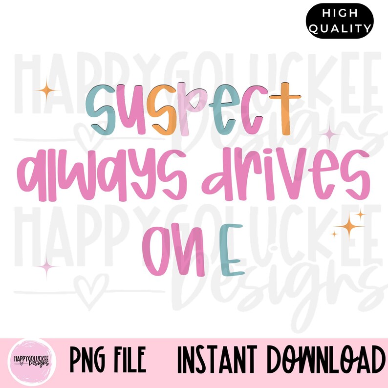 Suspect Always Drives on E, Tiktok Trend, PNG File, Instant Download ...