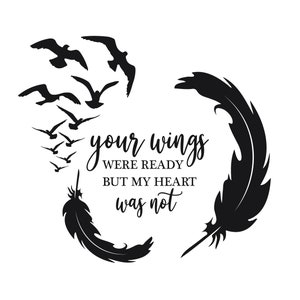 Your Wings Were Ready But My Heart Was Not, in memory svg, feather svg, bird svg, Svg, Png, Dxf, Pdf Instant Download Files