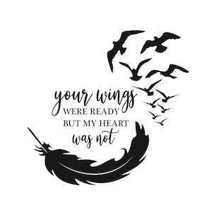 Your Wings Were Ready But My Heart Was Not, in memory svg, feather svg, bird svg, Svg, Png, Dxf, Pdf Instant Download Files