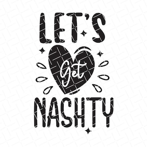 Lets Get Nashty Svg, SVG and PNG Files for Silhouette & Cricut, Instant Download, PNG Files