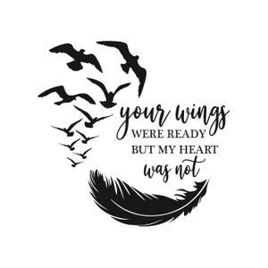 Your Wings Were Ready But My Heart Was Not, in memory svg, feather svg, bird svg, Svg, Png, Dxf, Pdf Instant Download Files