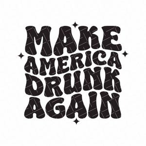 Könnte beinhalten: Schwarz-weißes Grafikdesign mit dem Schriftzug "MAKE AMERICA DRUNK AGAIN" in einer Retro-Schriftart. Der Text ist von vier Sternen auf weißem Hintergrund umgeben.
